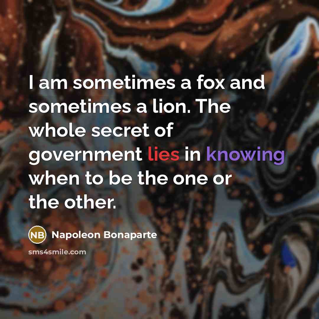 “I am sometimes a fox and sometimes a lion. The…” quote by Napoleon Bonaparte