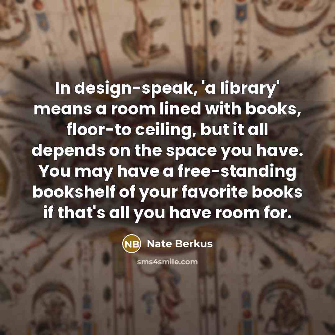 “In design-speak, 'a library' means a room lined with books,…” quote by Nate Berkus