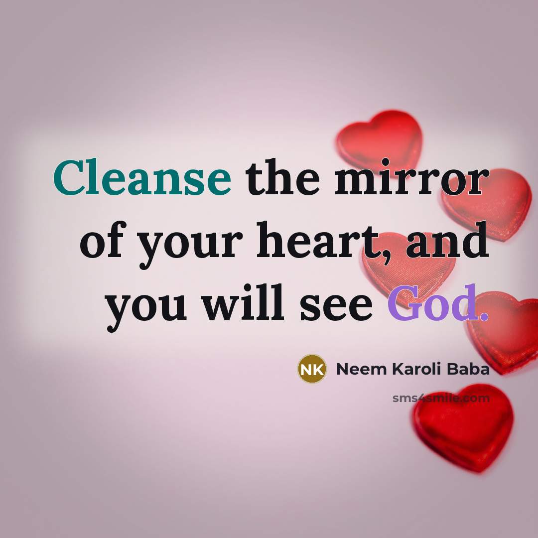 “Cleanse the mirror of your heart, and you will see God.” quote by Neem Karoli Baba