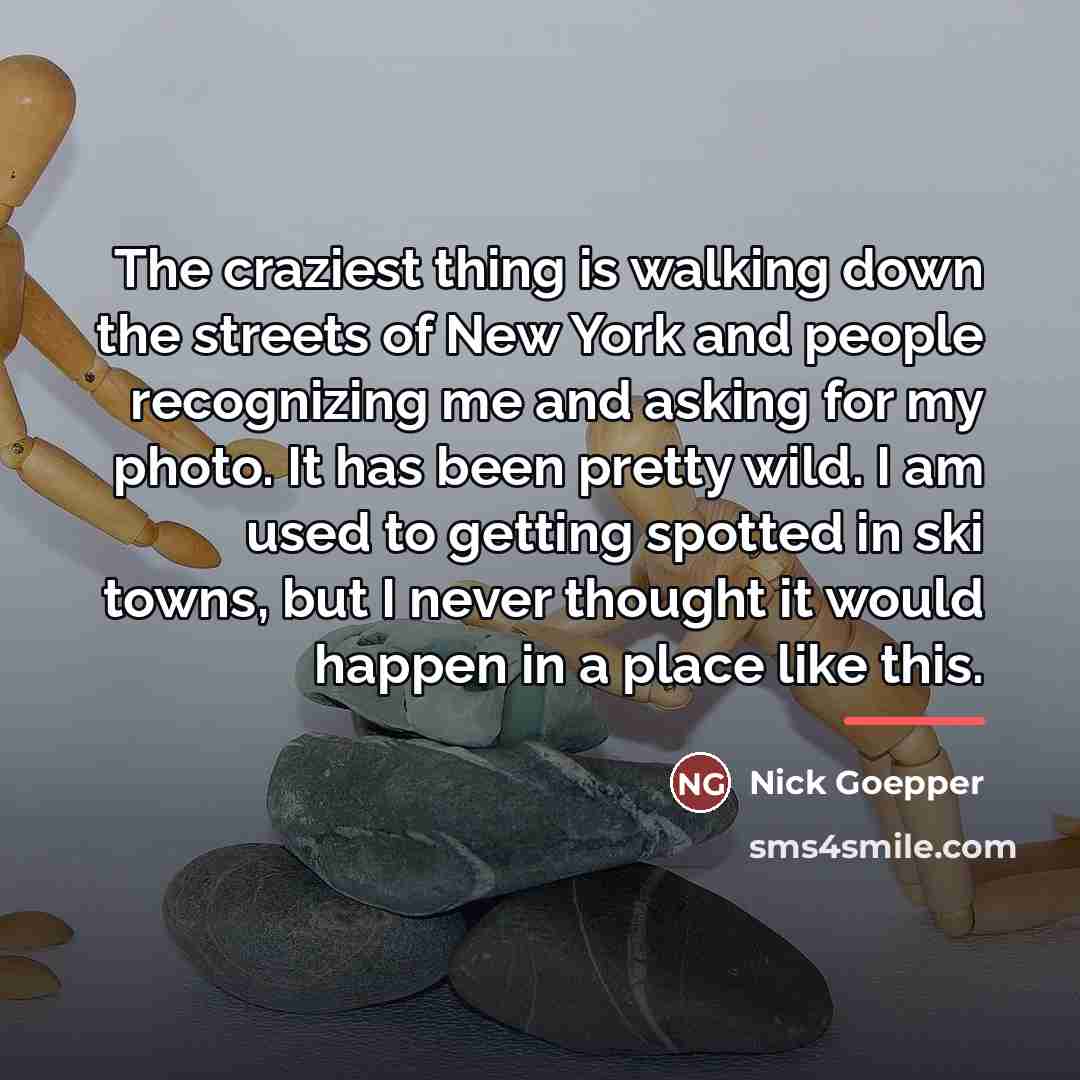 “The craziest thing is walking down the streets of New…” quote by Nick Goepper