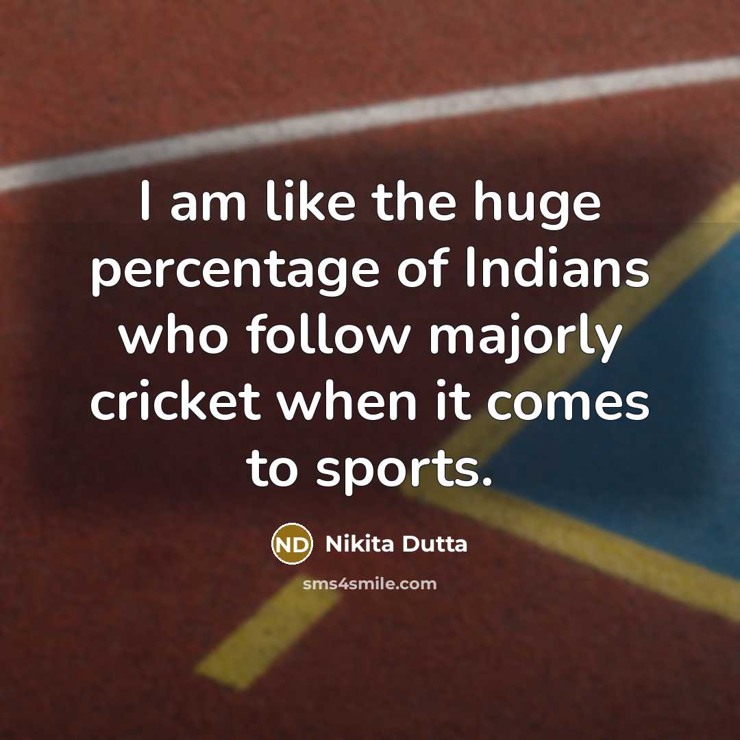 “I am like the huge percentage of Indians who follow…” quote by Nikita Dutta