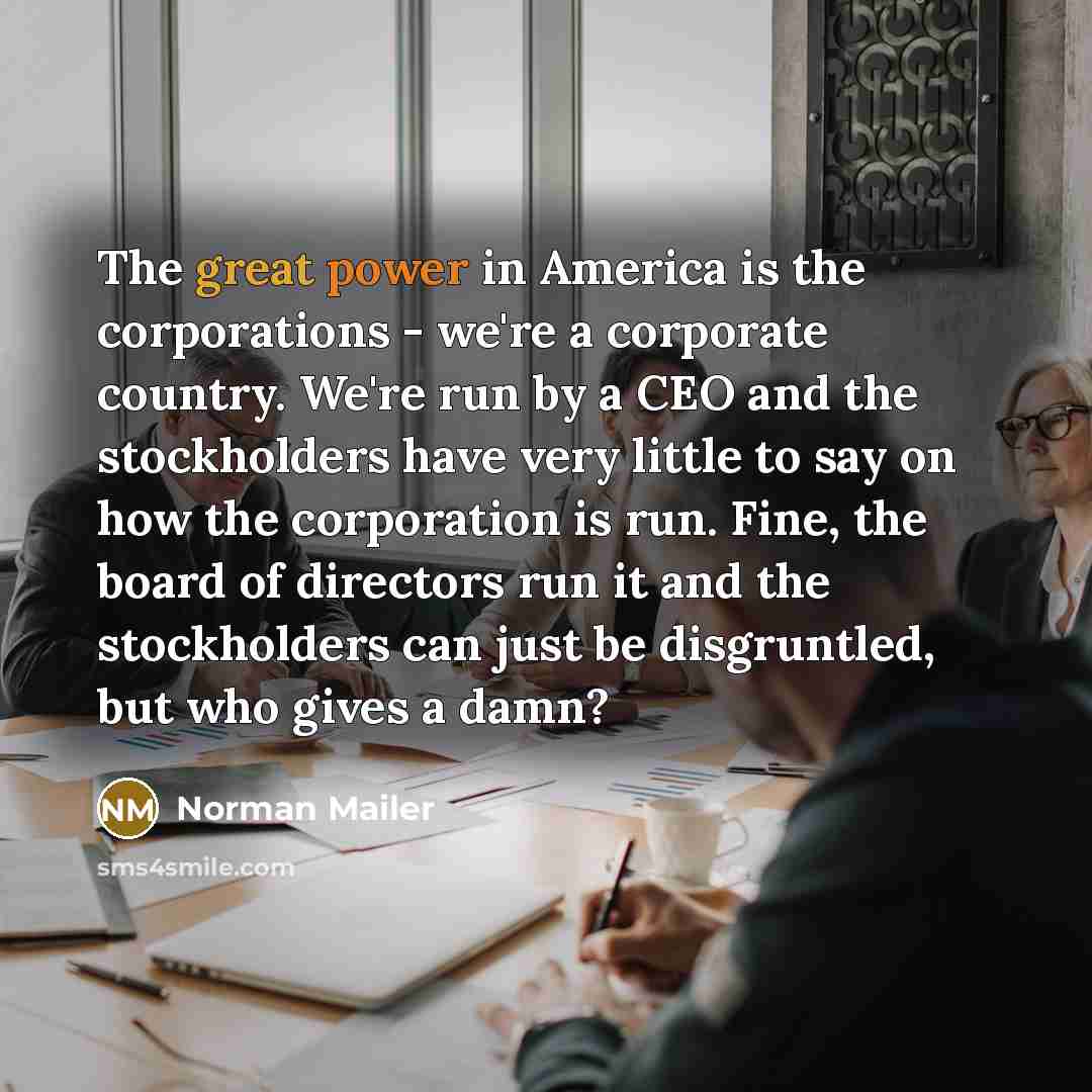 “The great power in America is the corporations - we`re…” quote by Norman Mailer