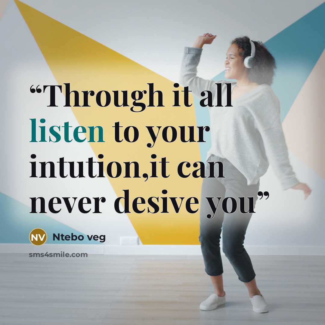 “Through it all listen to your intution,it can never desive you” quote by Ntebo veg