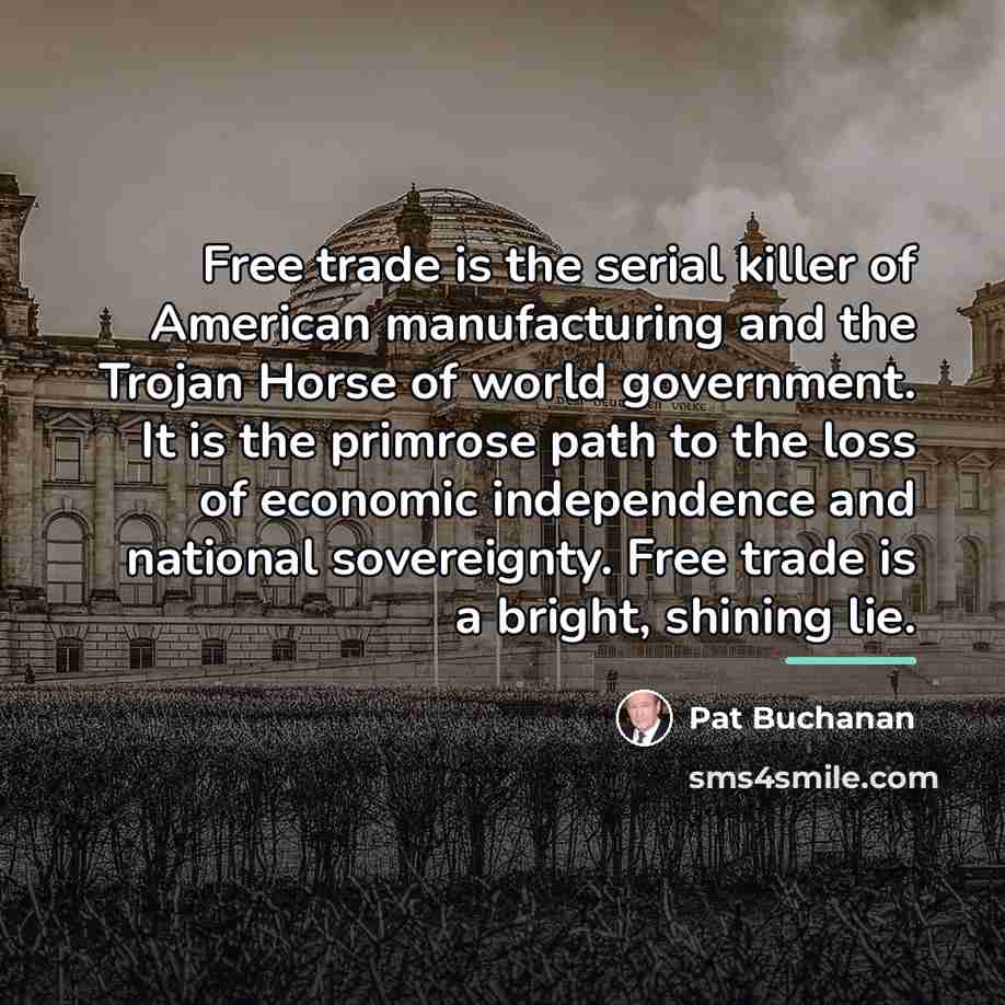 “Free trade is the serial killer of American manufacturing and…” quote by Pat Buchanan