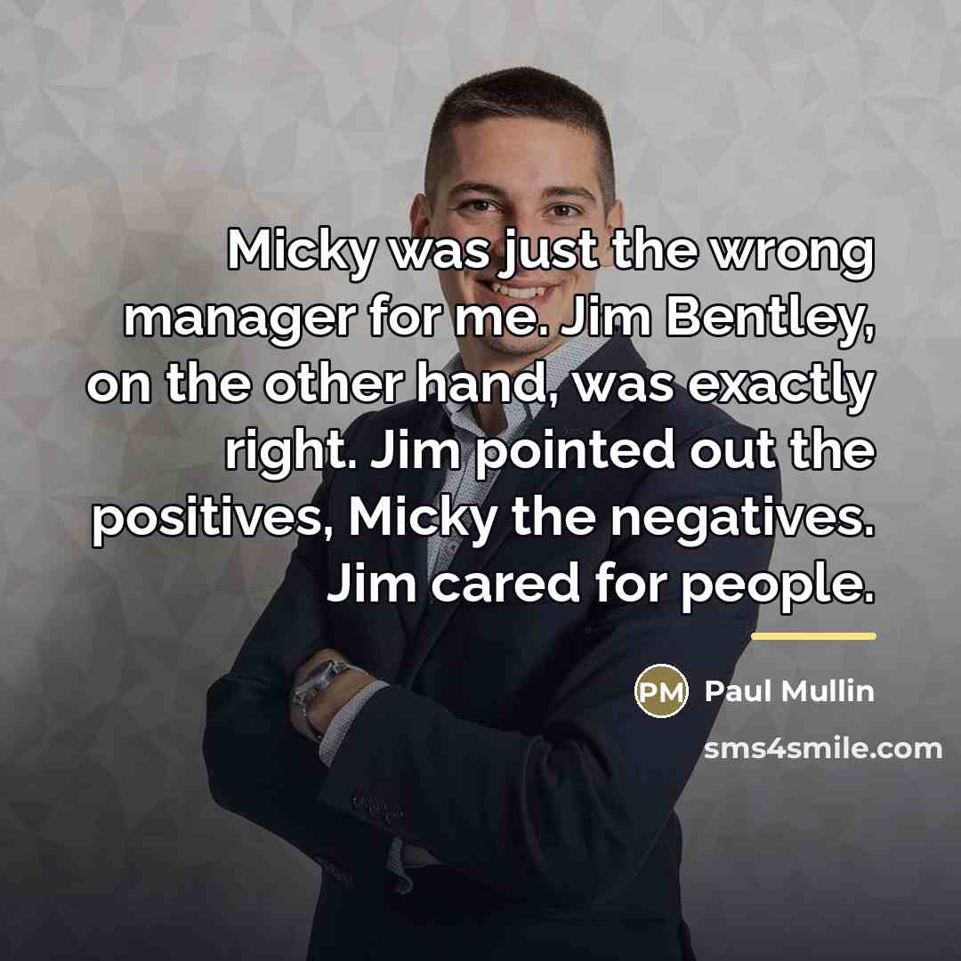 “Micky was just the wrong manager for me. Jim Bentley,…” quote by Paul Mullin