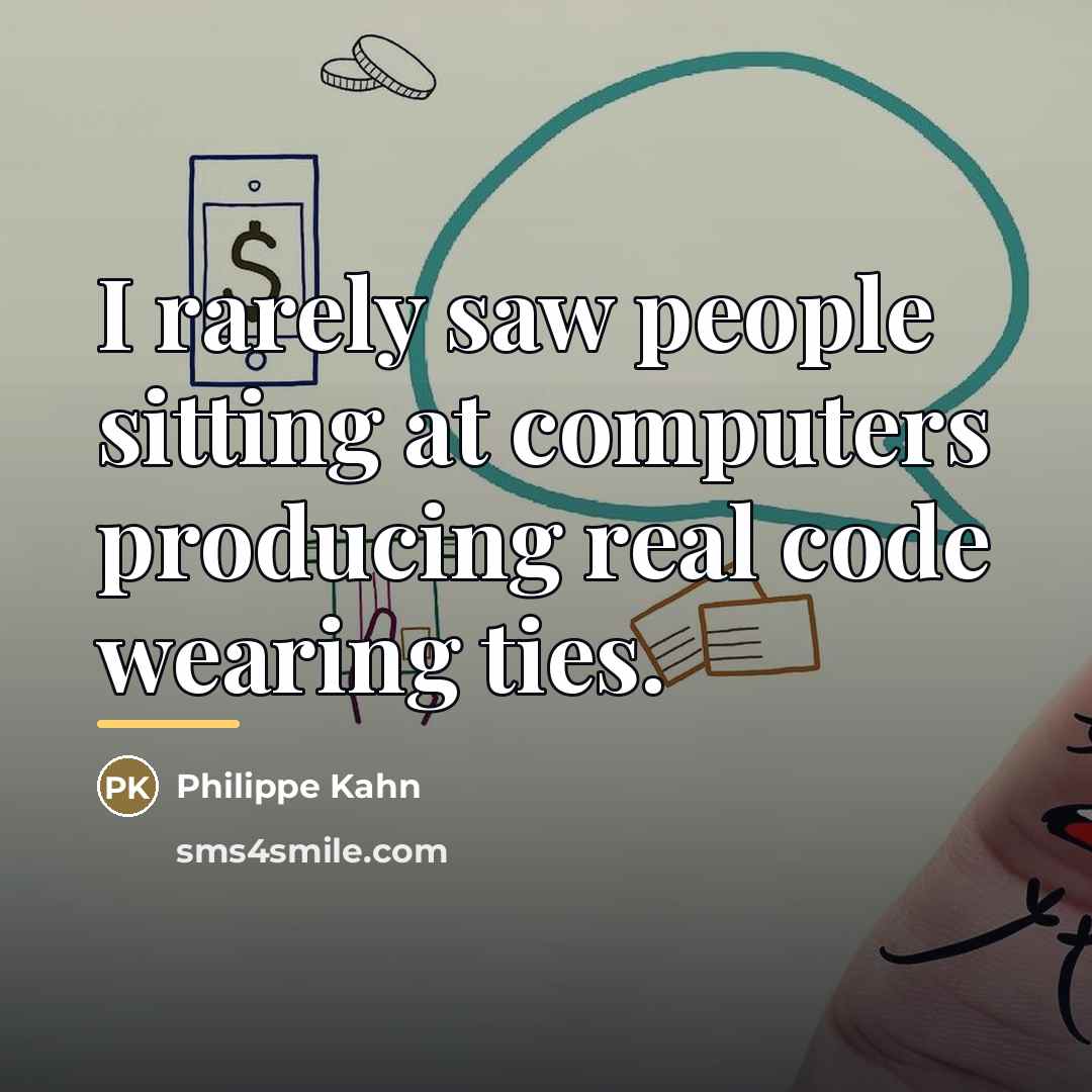“I rarely saw people sitting at computers producing real code…” quote by Philippe Kahn