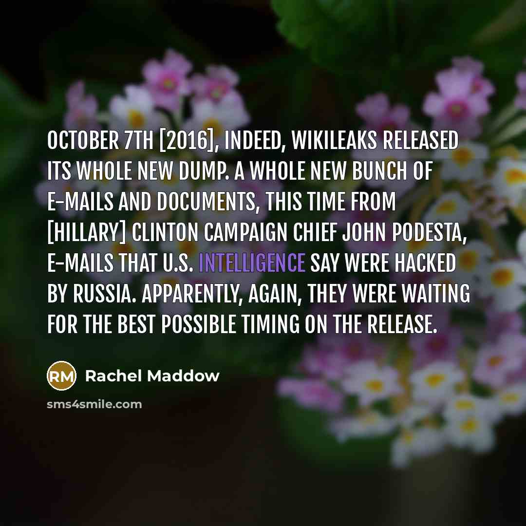 “October 7th [2016], indeed, WikiLeaks released its whole new dump.…” quote by Rachel Maddow