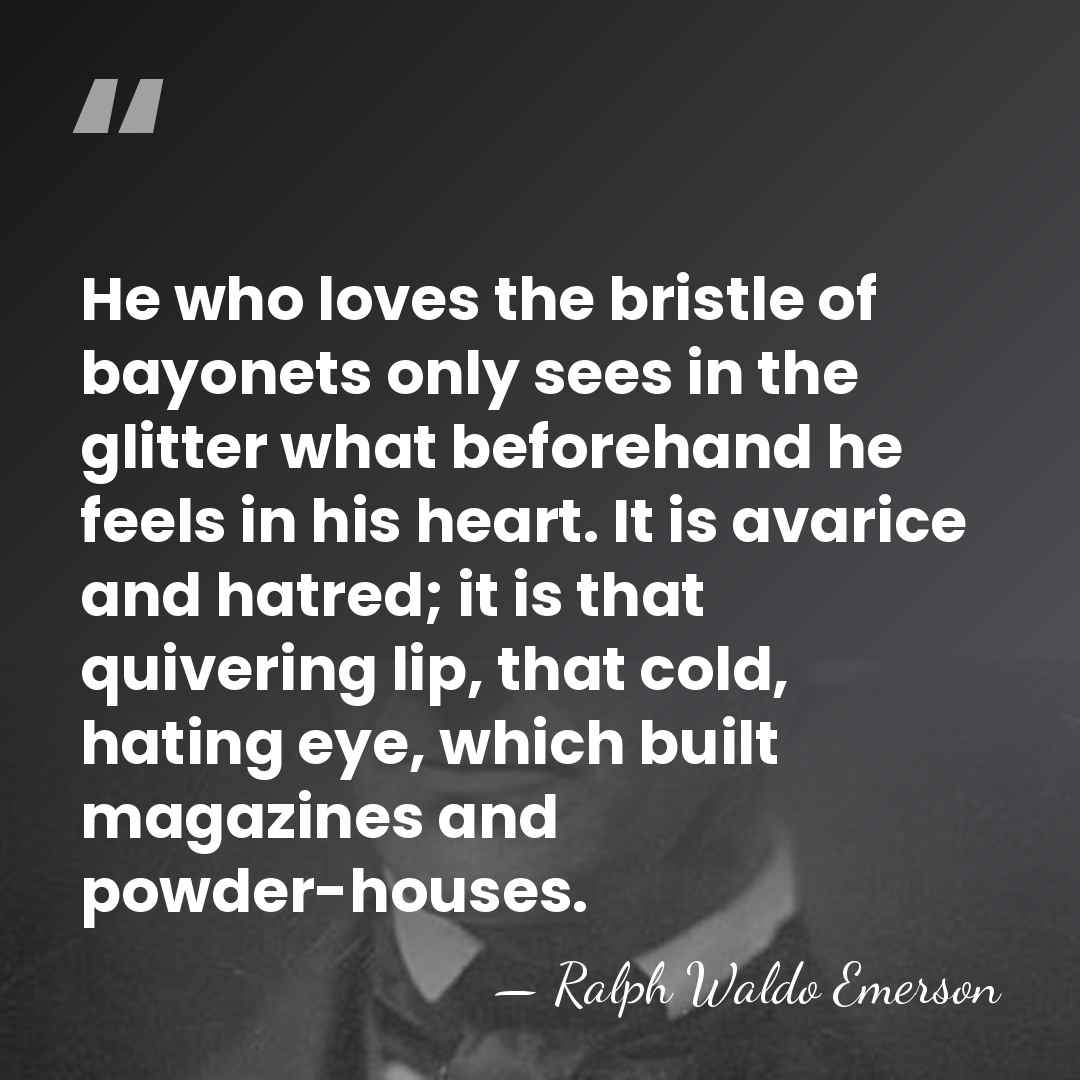 He who loves the bristle of bayonets only sees in the glitter&hellip; - Ralph Waldo Emerson