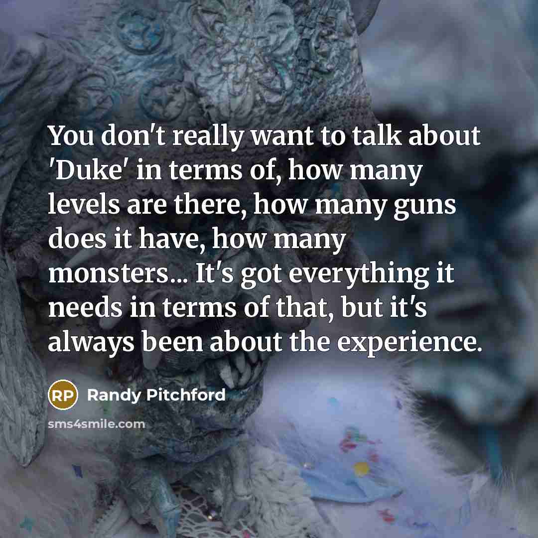 “You don't really want to talk about 'Duke' in terms…” quote by Randy Pitchford