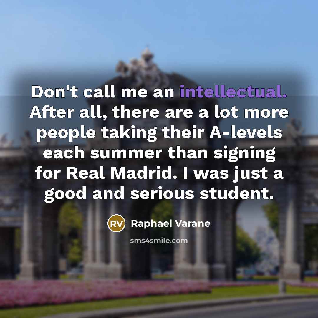 “Don't call me an intellectual. After all, there are a…” quote by Raphael Varane