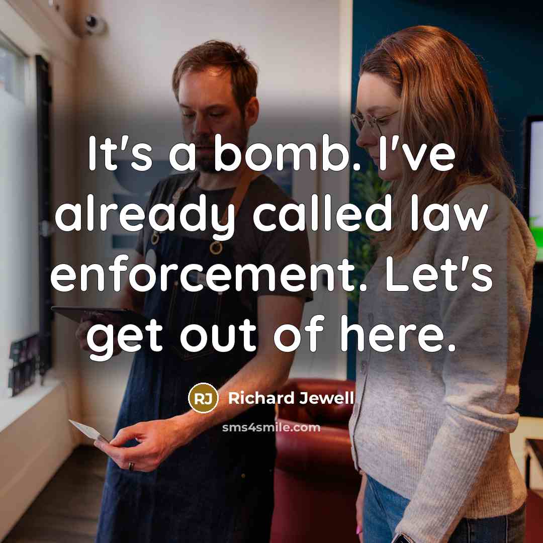 “It's a bomb. I've already called law enforcement. Let's get…” quote by Richard Jewell