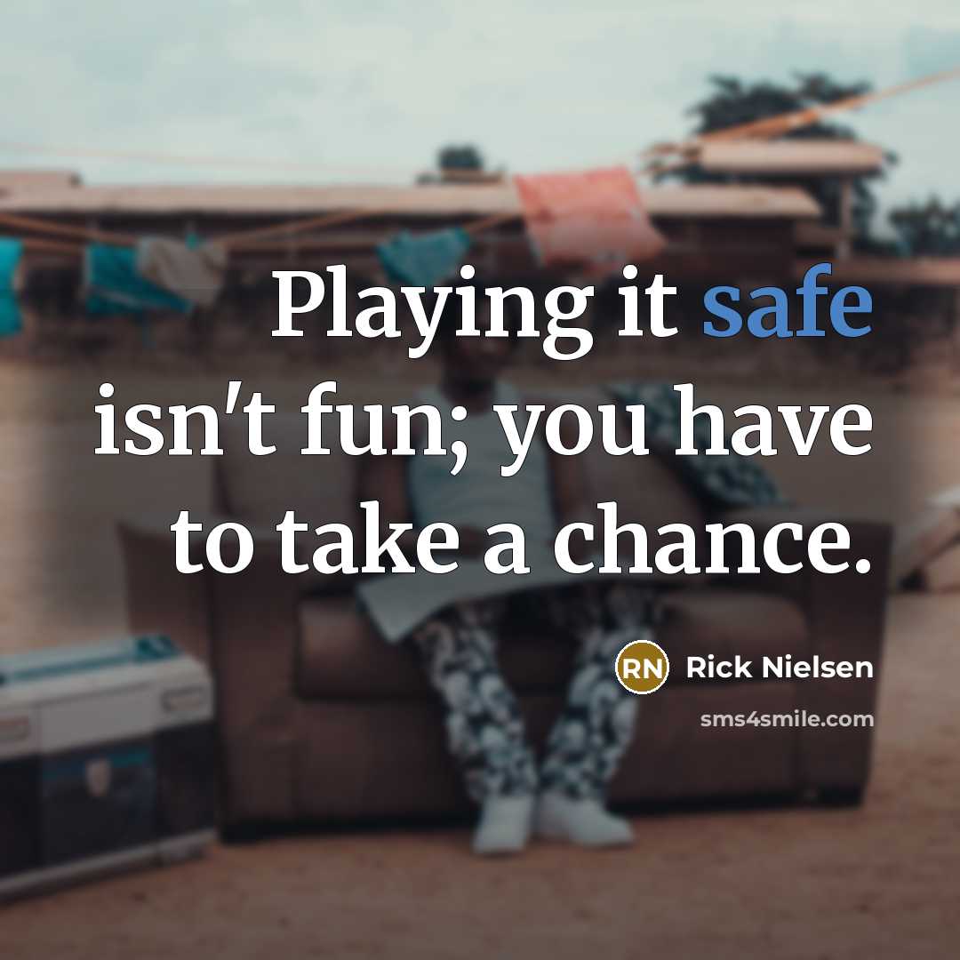 “Playing it safe isn't fun; you have to take a…” quote by Rick Nielsen