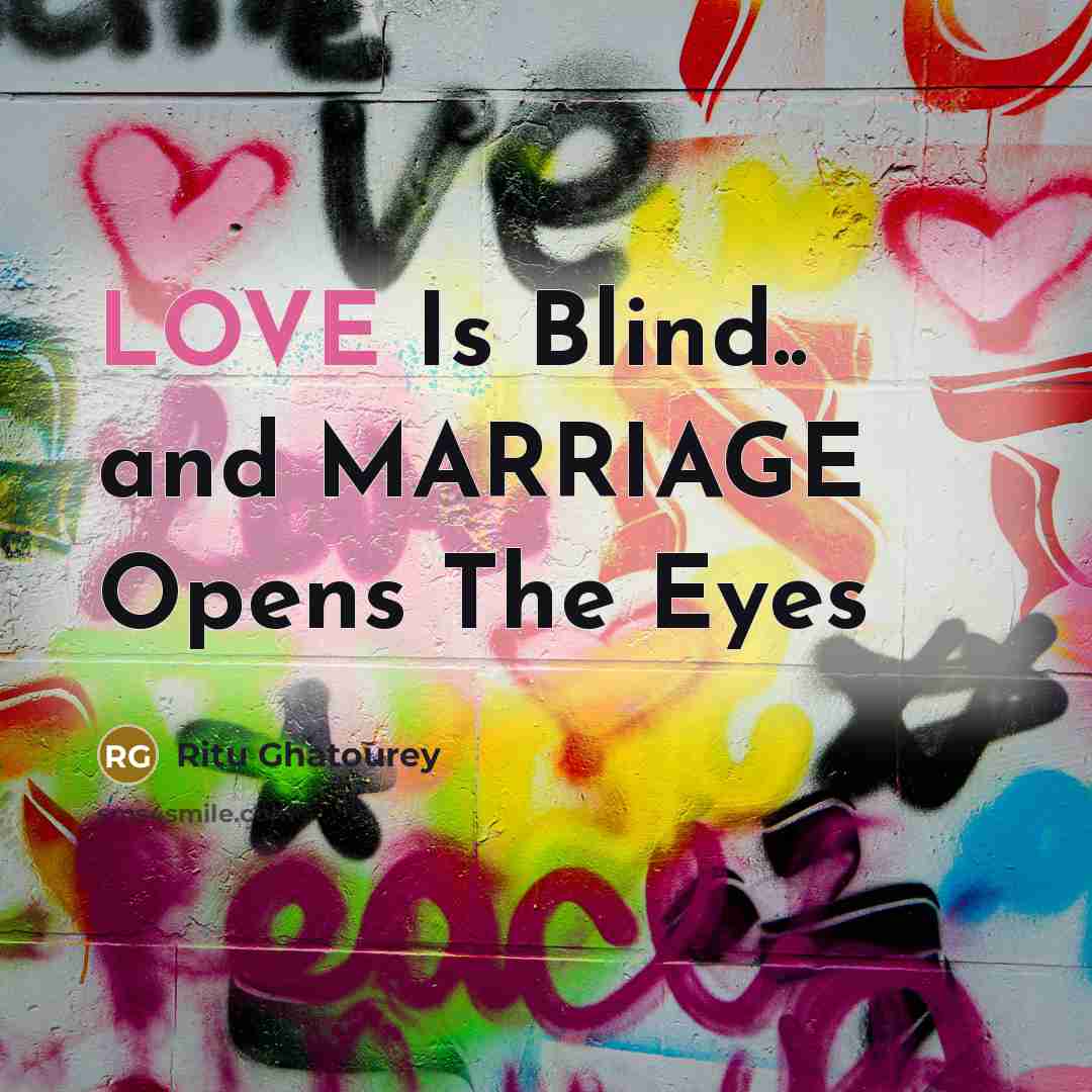 “LOVE Is Blind.. and MARRIAGE Opens The Eyes…” quote by Ritu Ghatourey
