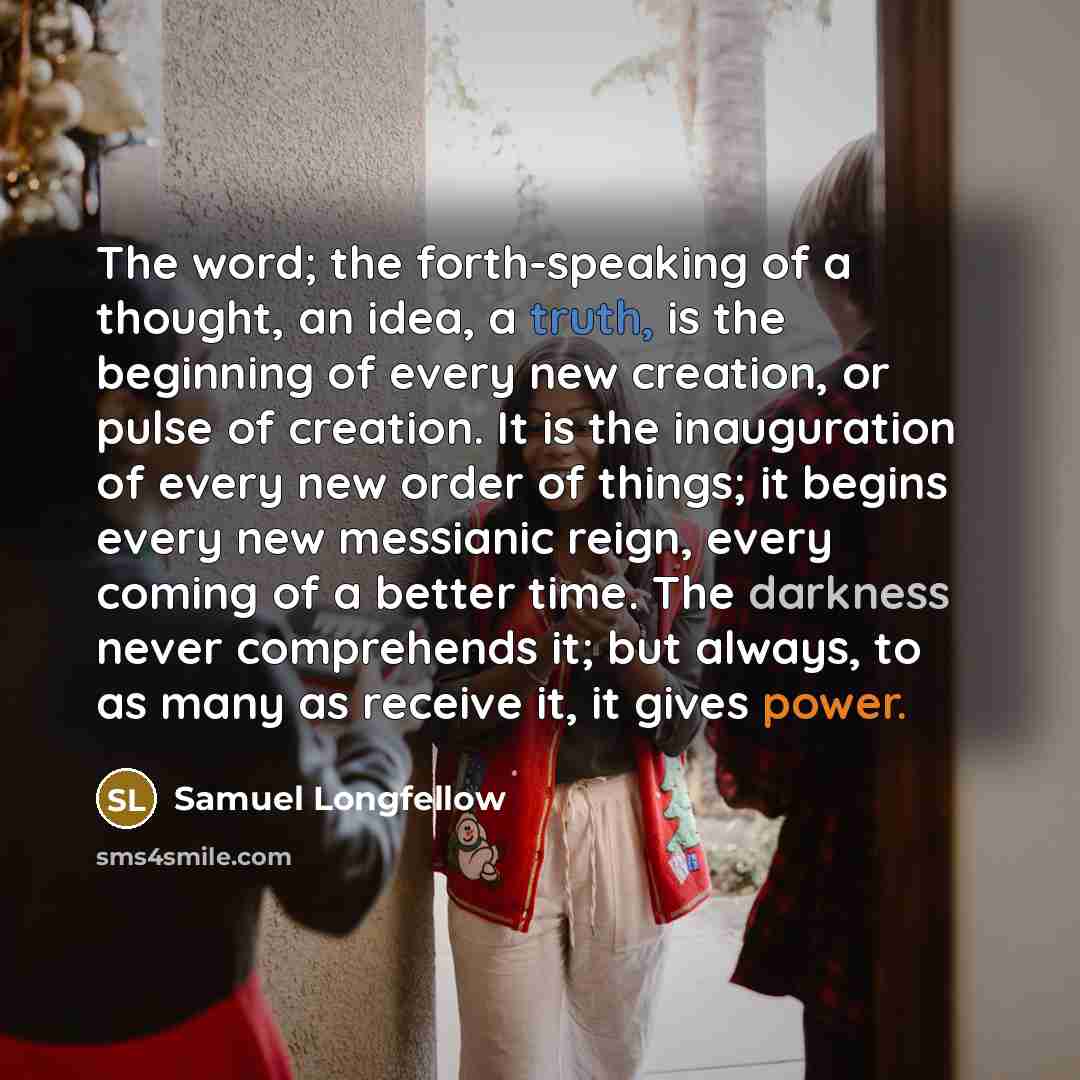 “The word; the forth-speaking of a thought, an idea, a…” quote by Samuel Longfellow