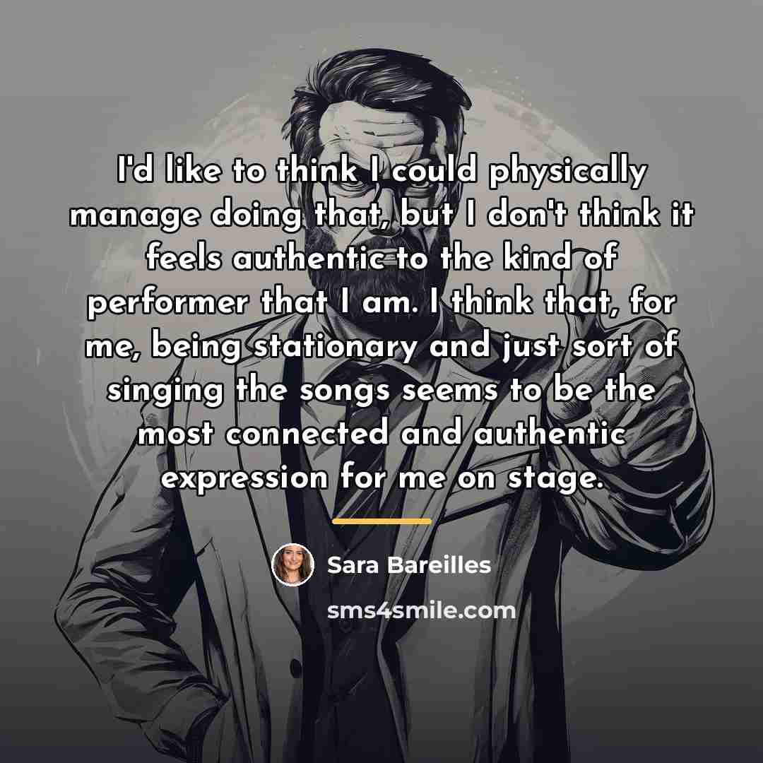 “I'd like to think I could physically manage doing that,…” quote by Sara Bareilles