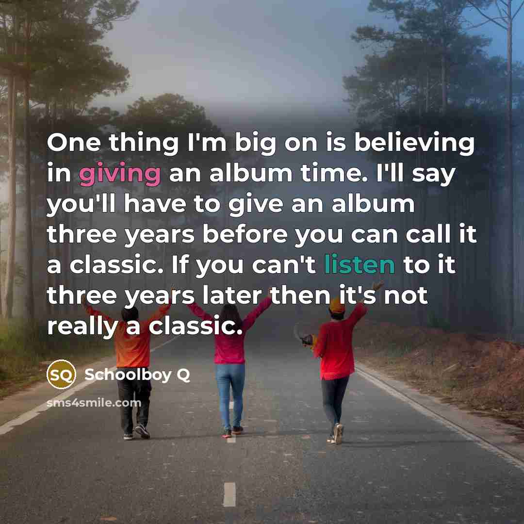 “One thing I'm big on is believing in giving an…” quote by Schoolboy Q