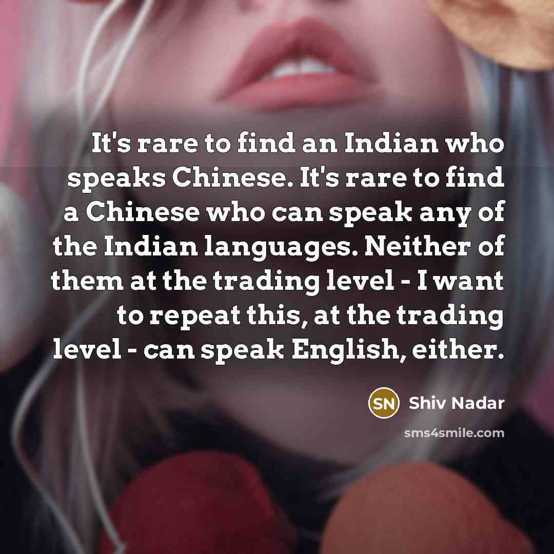 “It's rare to find an Indian who speaks Chinese. It's…” quote by Shiv Nadar