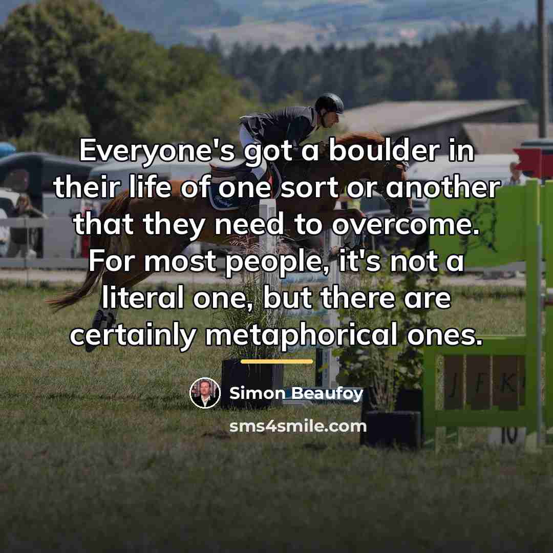 “Everyone's got a boulder in their life of one sort…” quote by Simon Beaufoy