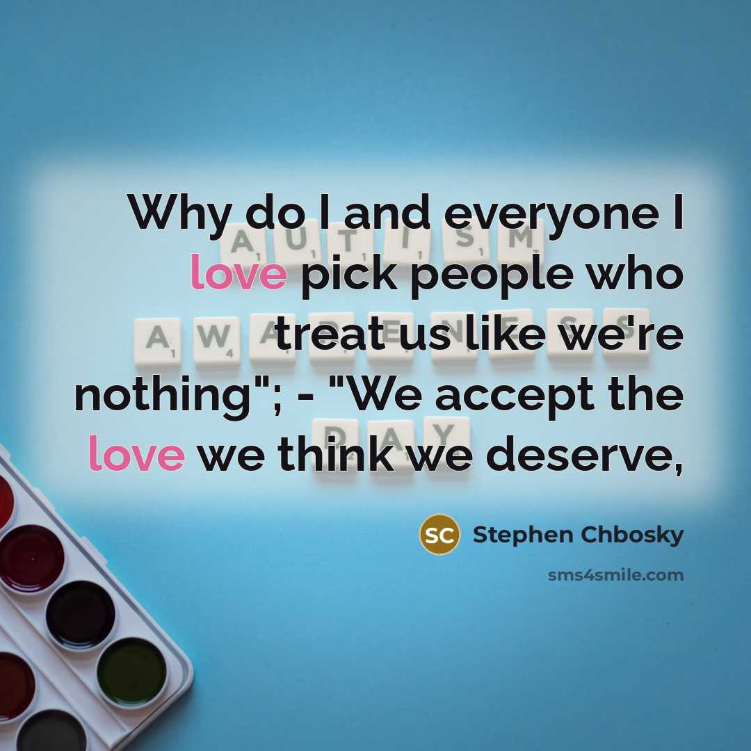 “Why do I and everyone I love pick people who…” quote by Stephen Chbosky