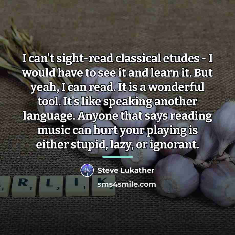 “I can't sight-read classical etudes - I would have to…” quote by Steve Lukather