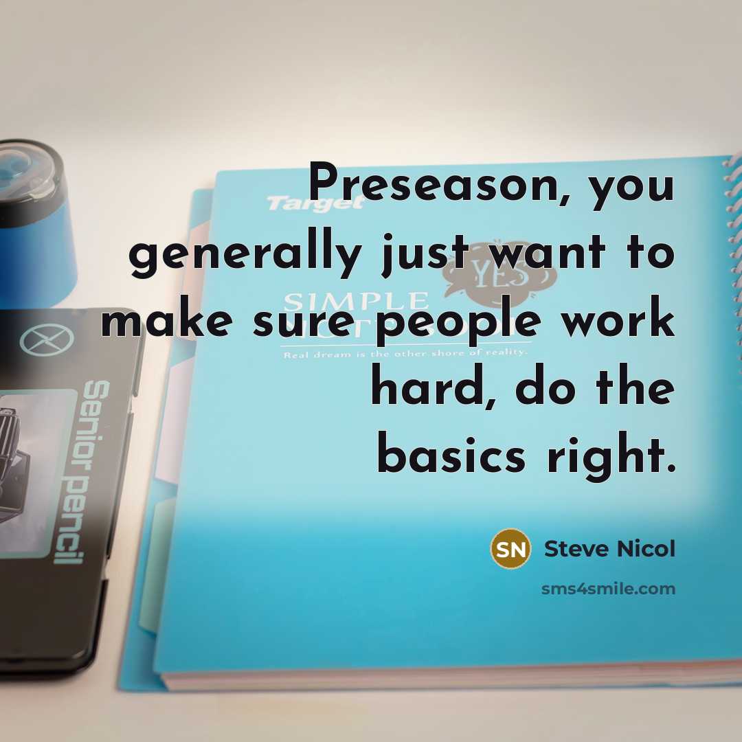 “Preseason, you generally just want to make sure people work…” quote by Steve Nicol