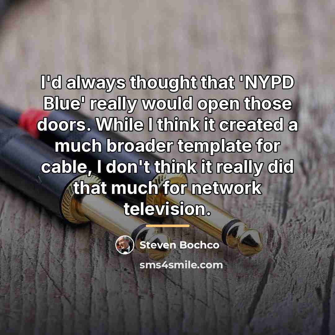 “I'd always thought that 'NYPD Blue' really would open those…” quote by Steven Bochco