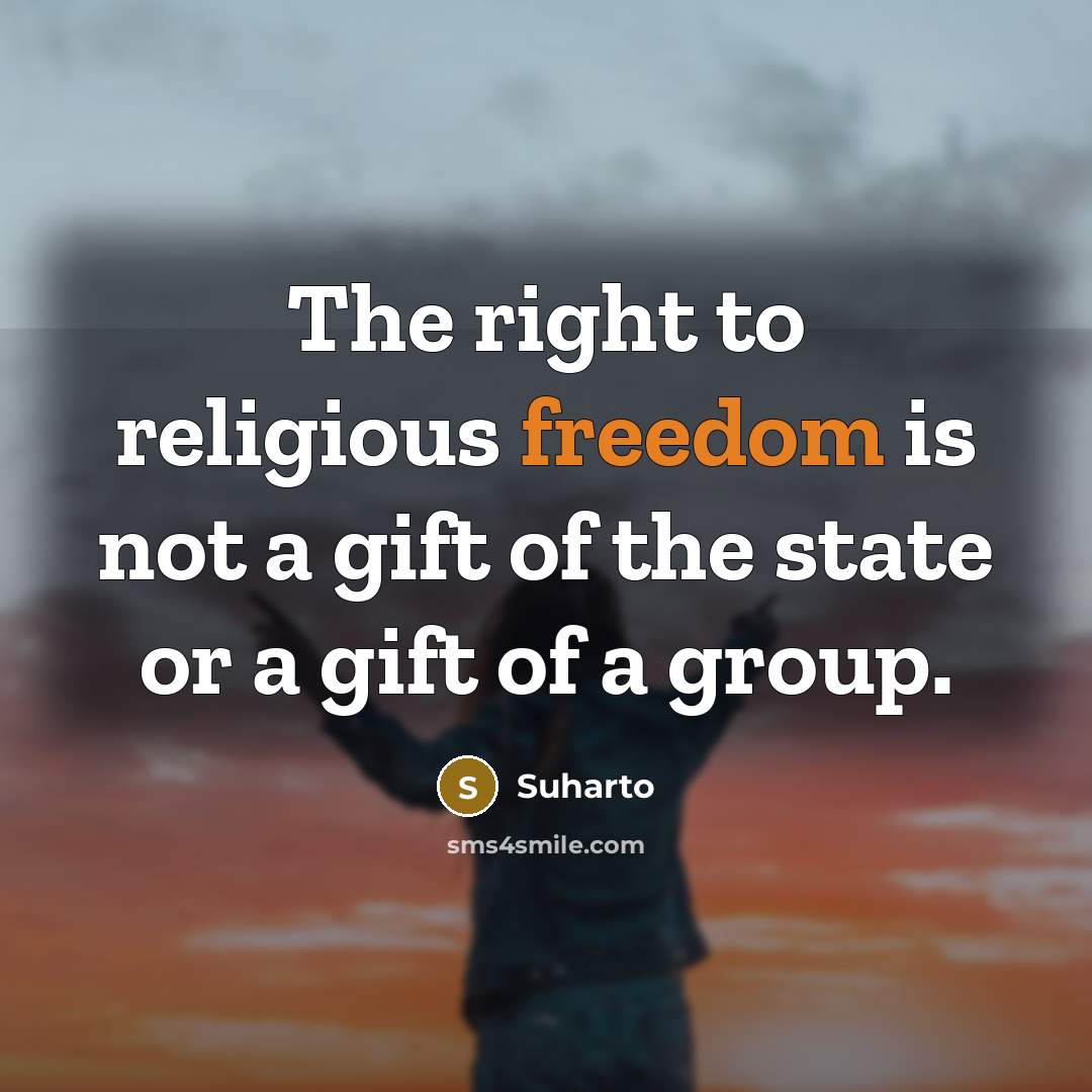 “The right to religious freedom is not a gift of…” quote by Suharto