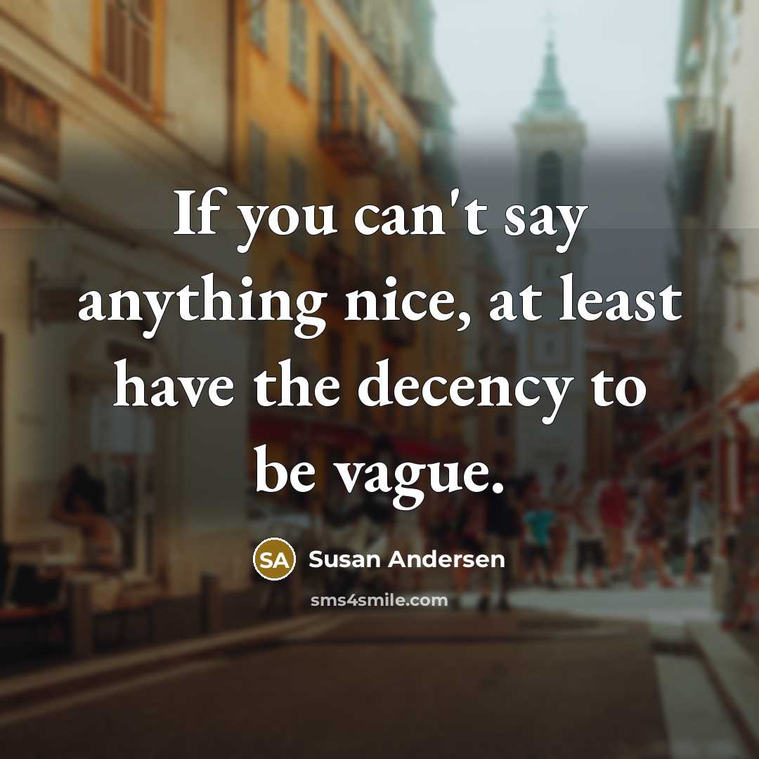 “If you can't say anything nice, at least have the…” quote by Susan Andersen