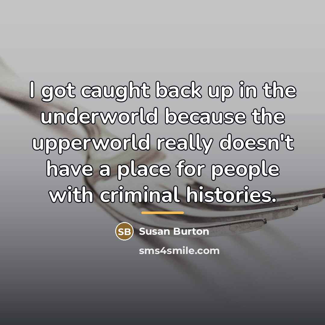 “I got caught back up in the underworld because the…” quote by Susan Burton