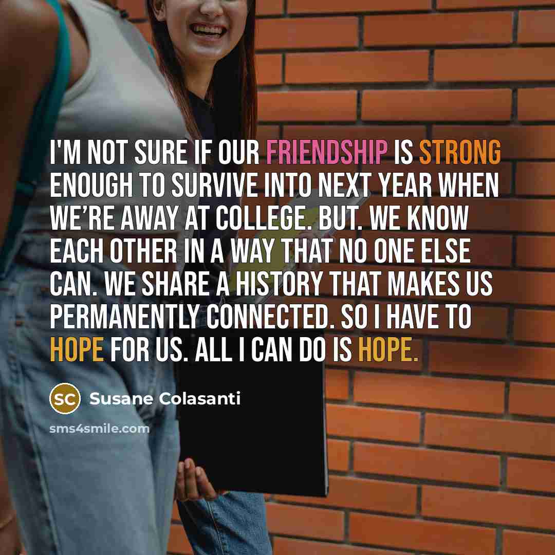 “I'm not sure if our friendship is strong enough to…” quote by Susane Colasanti