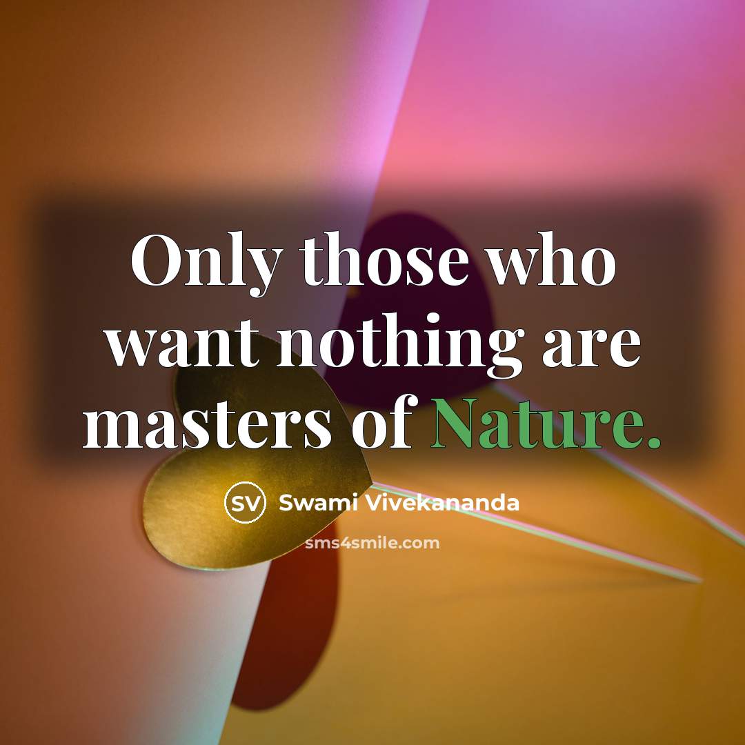 “Only those who want nothing are masters of Nature.…” quote by Swami Vivekananda