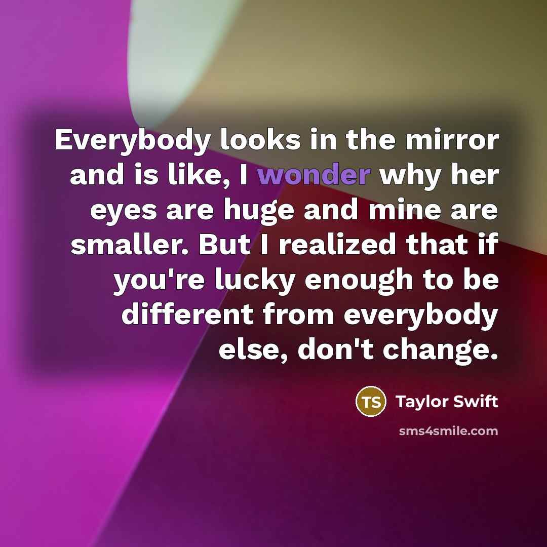 “Everybody looks in the mirror and is like, I wonder…” quote by Taylor Swift