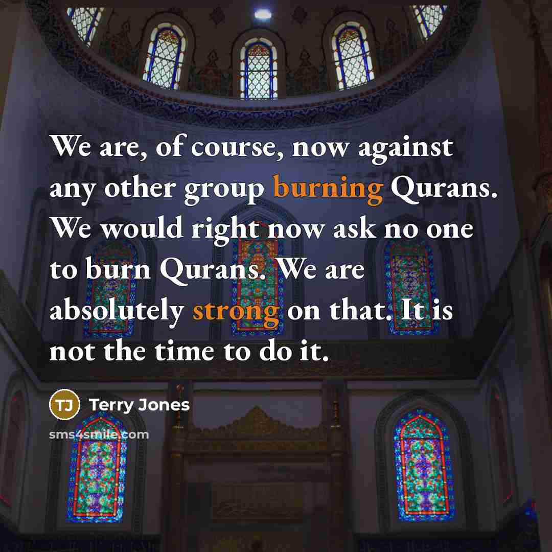 “We are, of course, now against any other group burning…” quote by Terry Jones