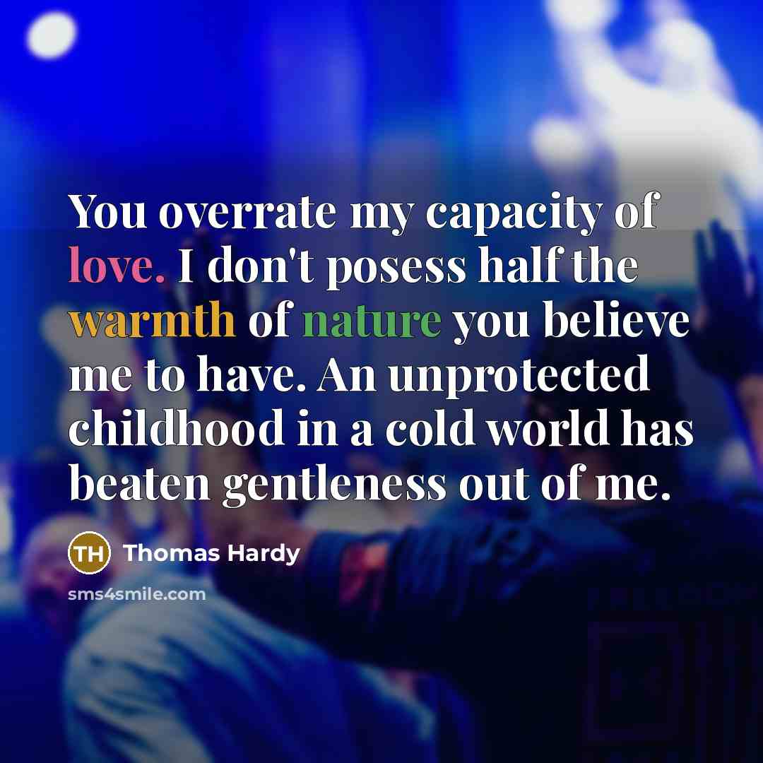 “You overrate my capacity of love. I don't posess half…” quote by Thomas Hardy
