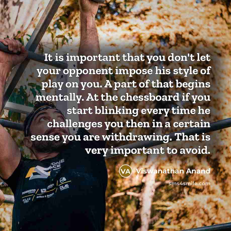 “It is important that you don't let your opponent impose…” quote by Viswanathan Anand