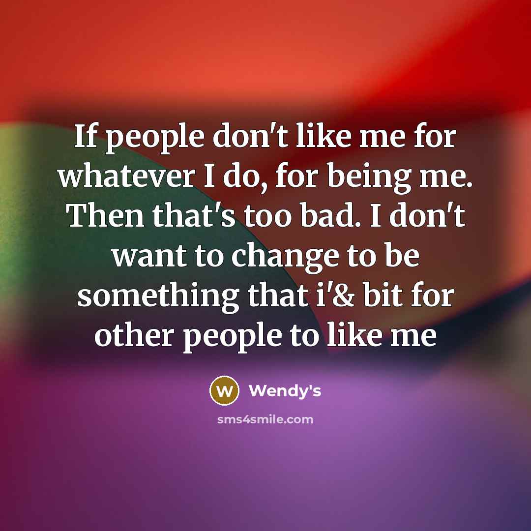 “If people don't like me for whatever I do, for…” quote by Wendy's