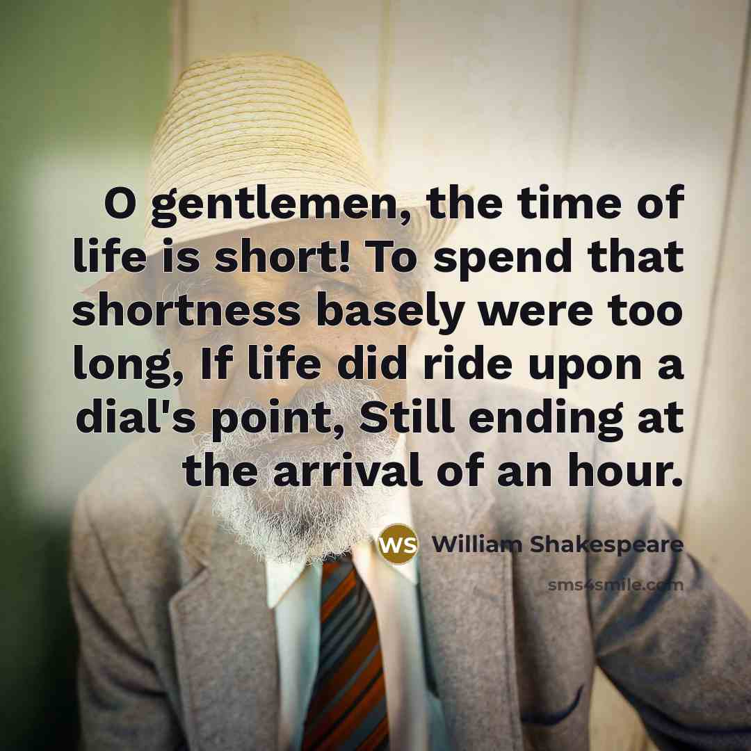 “O gentlemen, the time of life is short! To spend…” quote by William Shakespeare
