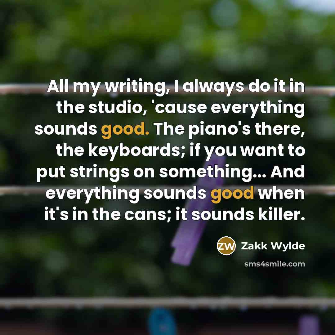 “All my writing, I always do it in the studio,…” quote by Zakk Wylde