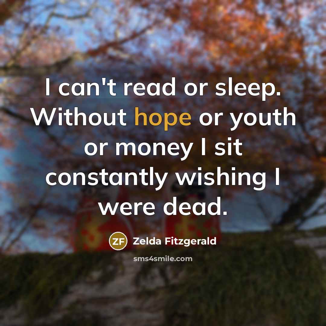 “I can't read or sleep. Without hope or youth or…” quote by Zelda Fitzgerald