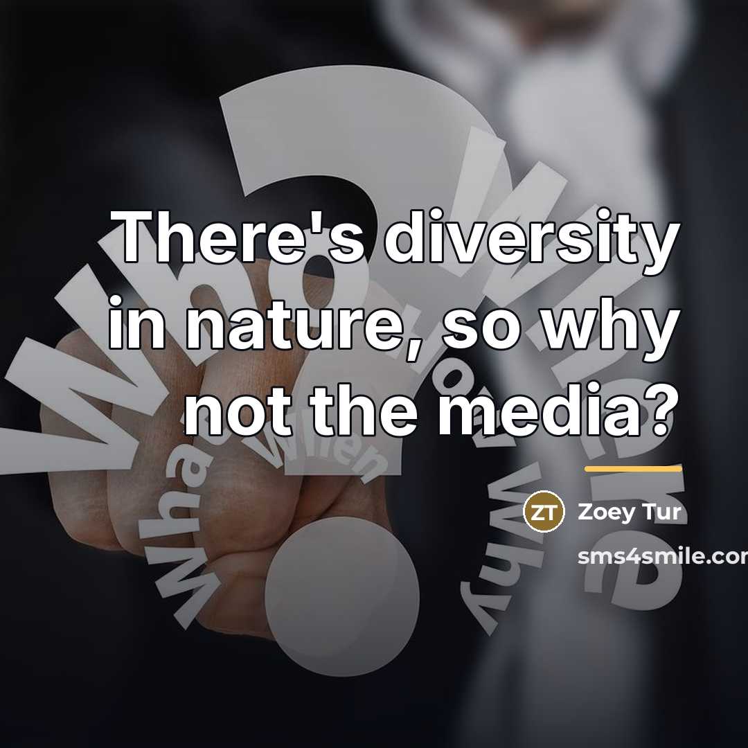 “There's diversity in nature, so why not the media?…” quote by Zoey Tur
