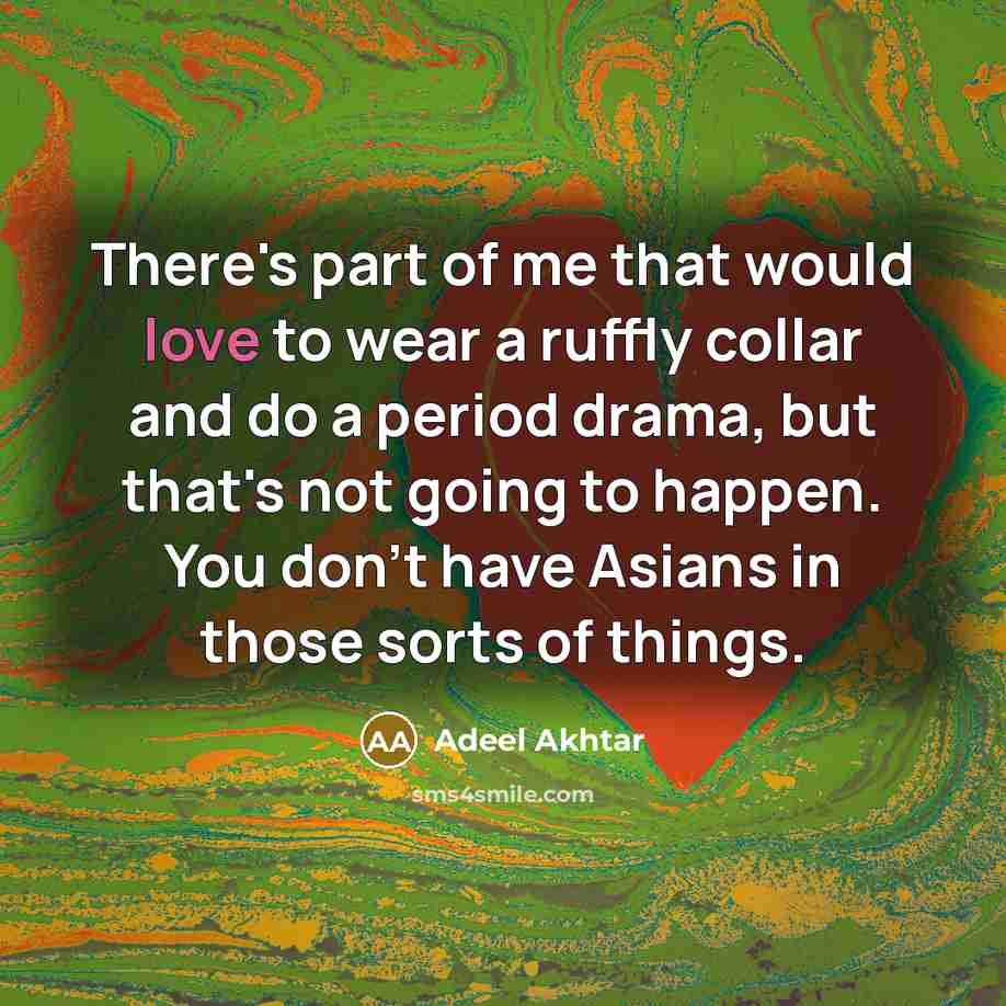 “There's part of me that would love to wear a…” quote by Adeel Akhtar