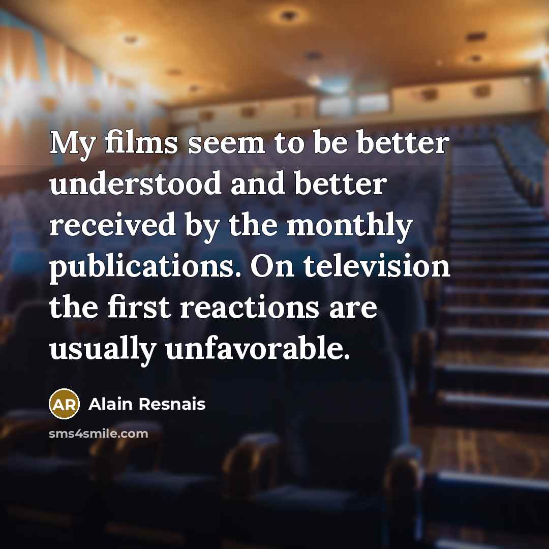 “My films seem to be better understood and better received…” quote by Alain Resnais