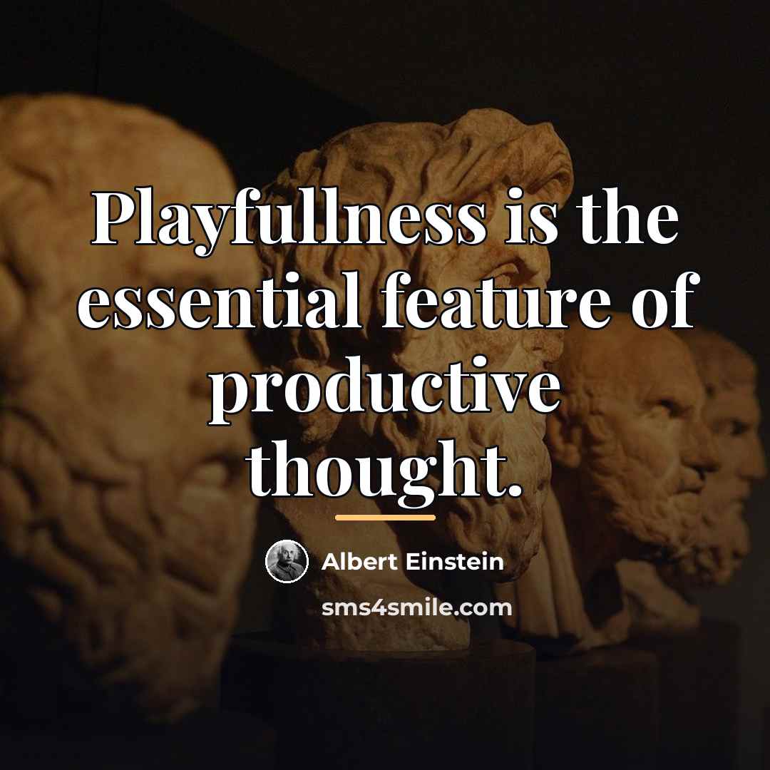 “Playfullness is the essential feature of productive thought.…” quote by Albert Einstein
