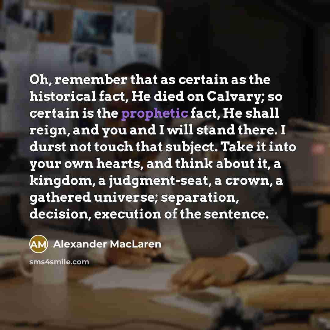“Oh, remember that as certain as the historical fact, He…” quote by Alexander MacLaren
