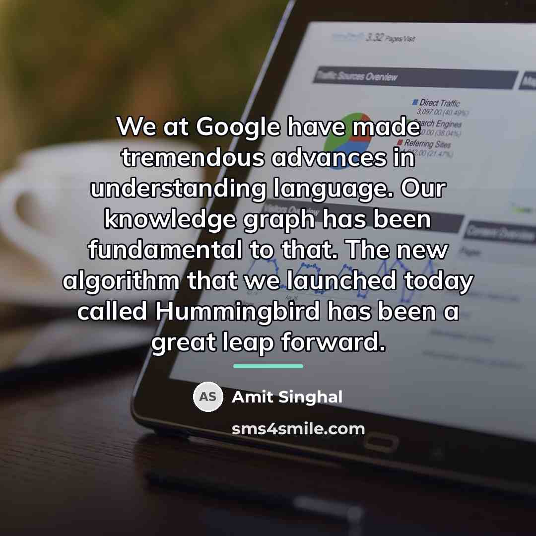 “We at Google have made tremendous advances in understanding language.…” quote by Amit Singhal