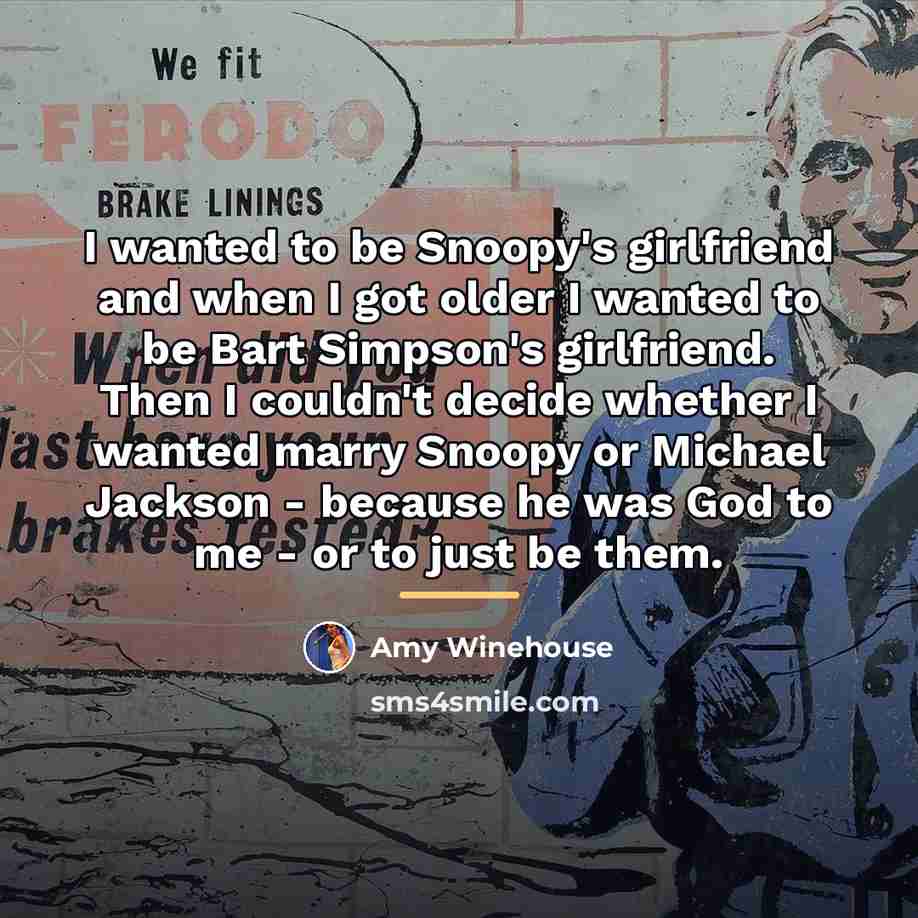 “I wanted to be Snoopy's girlfriend and when I got…” quote by Amy Winehouse