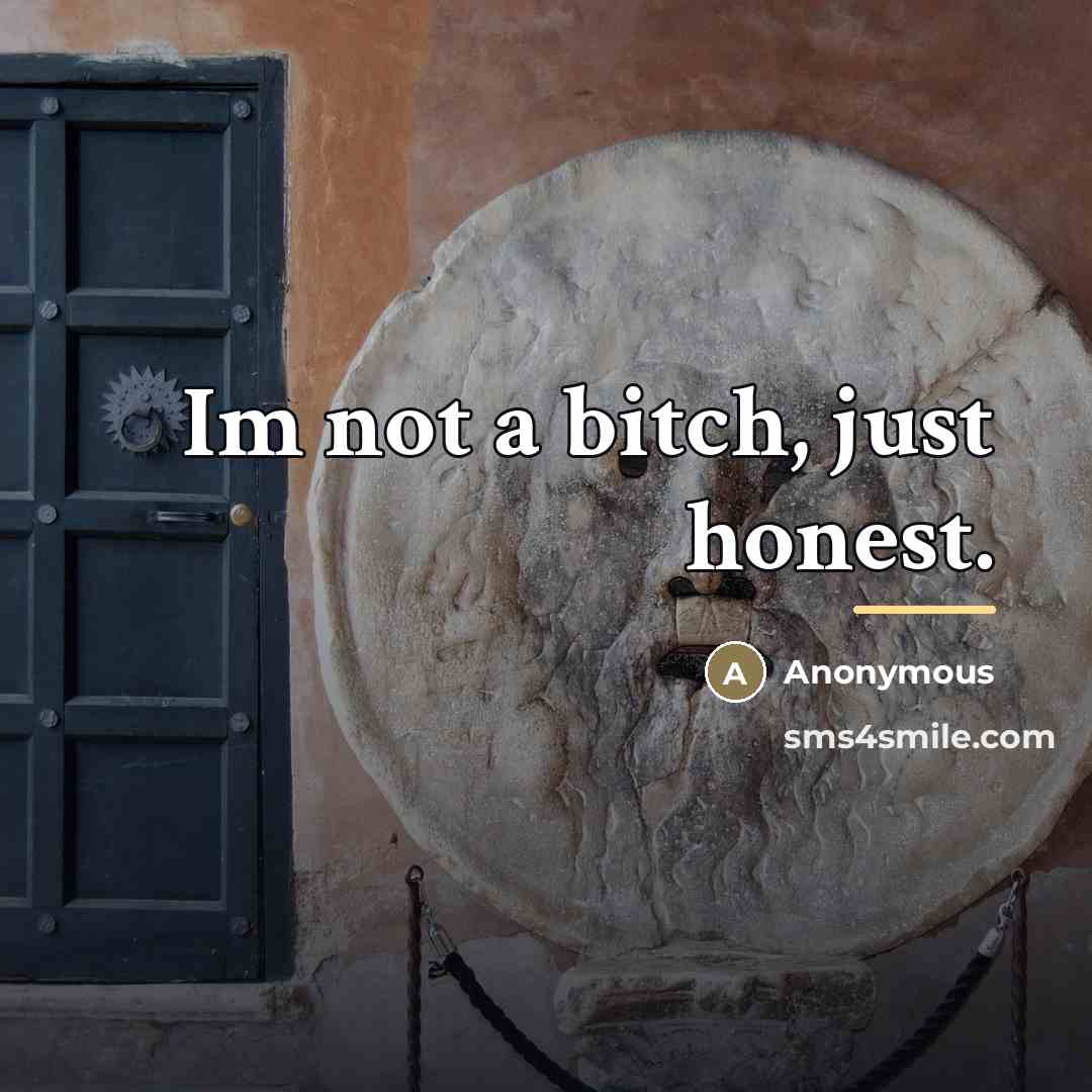 “Im not a bitch, just honest.…” quote by Anonymous