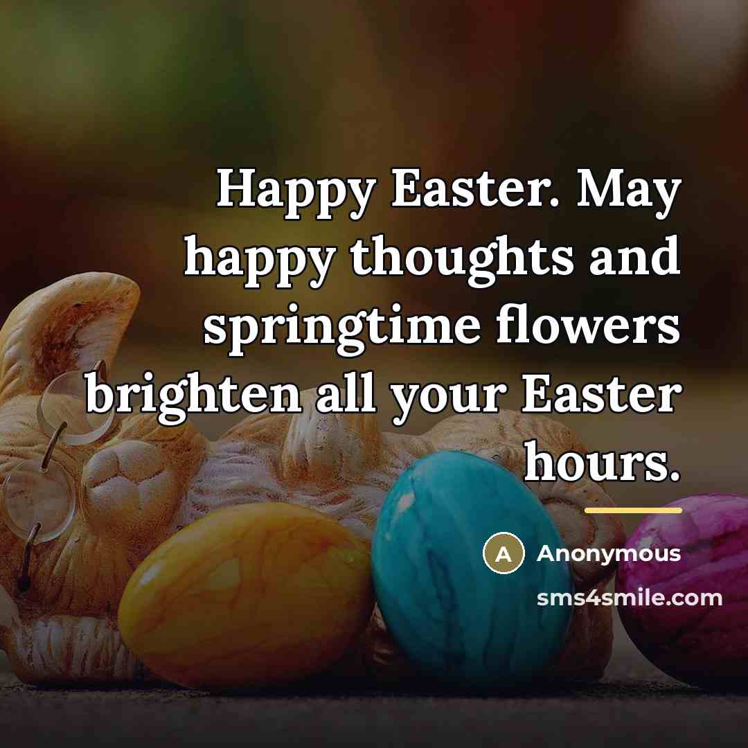 “Happy Easter. May happy thoughts and springtime flowers brighten all…” quote by Anonymous