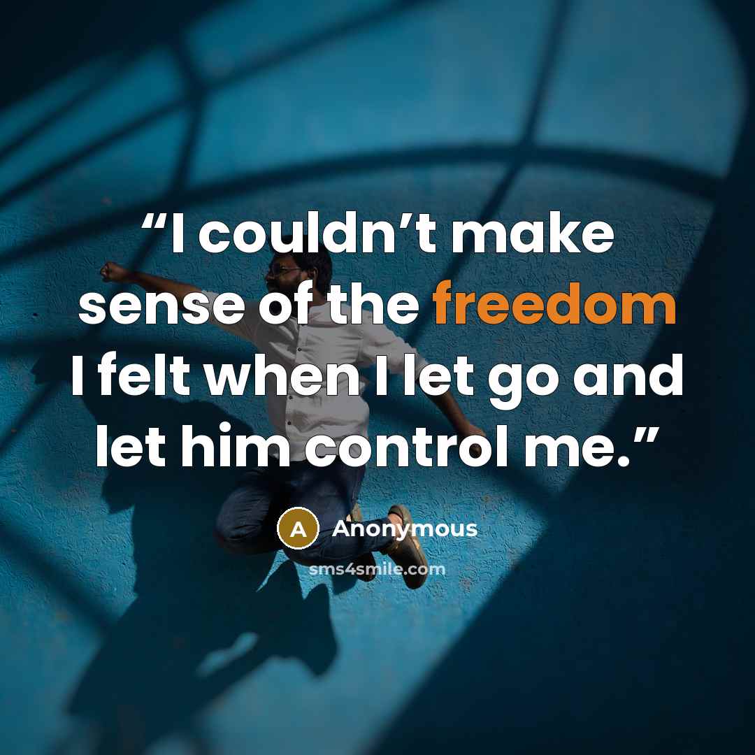 “I couldn’t make sense of the freedom I felt when I let go and let him control me.” quote by Anonymous
