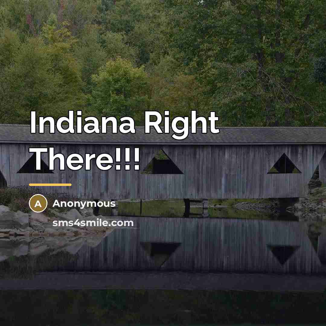 “Indiana Right There!!!…” quote by Anonymous